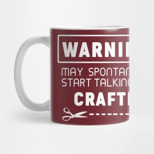 Warning, may spontaneously start talking about crafting Mug